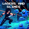 Lasers and Slimes